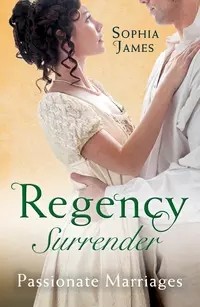 София Джеймс - Regency Surrender: Passionate Marriages