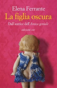 Elena Ferrante - La figlia oscura