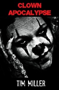 Тим Миллер - Clown Apocalypse