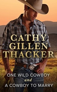 Cathy Gillen Thacker - One Wild Cowboy. A Cowboy To Marry