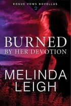Melinda Leigh - Burned by Her Devotion