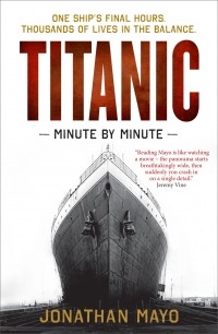 Jonathan Mayo - Titanic: Minute by Minute