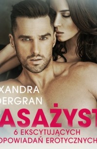 Alexandra S?dergran - Masażysta - 6 ekscytujących opowiadań erotycznych