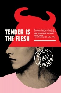 Агустина Бастеррика - Tender Is the Flesh