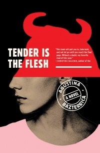 Агустина Бастеррика - Tender Is the Flesh