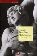 Antonio Forcellino - Michelangelo. Una vita inquieta