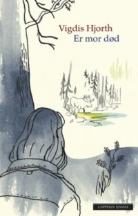 Vigdis Hjorth - Er mor død