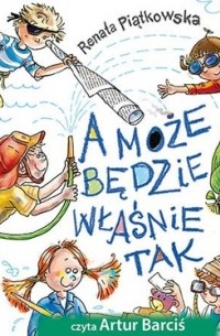 Renata Piątkowska - A może będzie właśnie tak