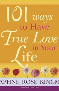 Дафна Роуз Кингма - 101 ways to have true love in your life