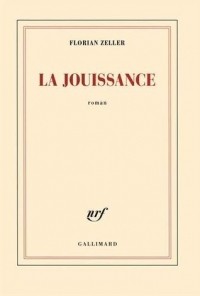 Florian Zeller - La jouissance: Un roman européen