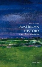 Paul S. Boyer - American History: A Very Short Introduction