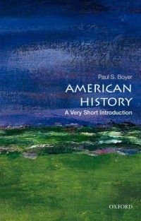 Paul S. Boyer - American History: A Very Short Introduction