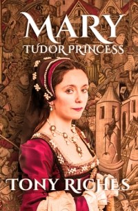 Тони Ричес - Mary: Tudor Princess