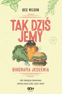 Tak dziś jemy. Biografia jedzenia