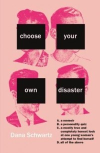 Dana Schwartz - Choose Your Own Disaster