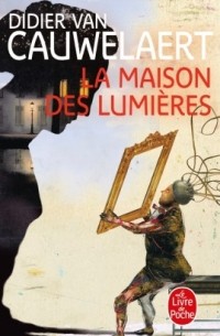 Didier van Cauwelaert - La maison des lumières