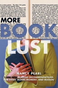 Нэнси Перл - More Book Lust: Recommended Reading for Every Mood, Moment, and Reason