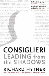 Ричард Хитнер - Consiglieri - Leading from the Shadows: Why Coming Top Is Sometimes Second Best