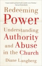 Diane Langberg - Redeeming Power: Understanding Authority and Abuse in the Church
