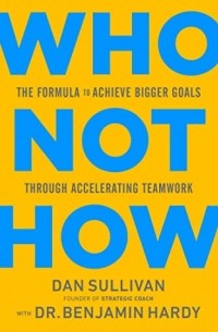  - Who Not How: The Formula to Achieve Bigger Goals Through Accelerating Teamwork