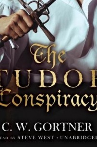 К. У. Гортнер - Tudor Conspiracy