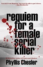 Филлис Чеслер - Requiem for a Female Serial Killer