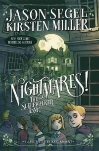 Джейсон Сигел - Nightmares! The Sleepwalker Tonic
