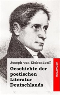 Йозеф фон Эйхендорф - Geschichte der poetischen Literatur Deutschlands