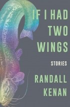 Рандалл Кенан - If I Had Two Wings