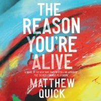 Мэтью Квик - The Reason You’re Alive