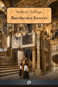 Энтони Троллоп - Barchester Towers