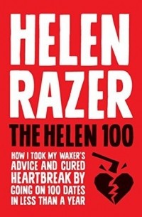 Helen Razer - The Helen One Hundred: 100 Dates in less than a year