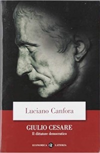 Лучано Канфора - Giulio Cesare, il dittatore democratico