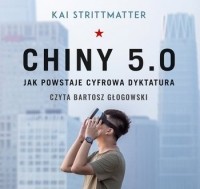 Кай Штритматер - Chiny 5.0. Jak powstaje cyfrowa dyktatura (audiobook)