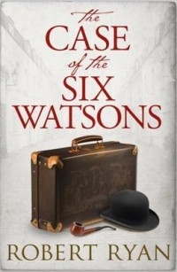 Роберт Райан - The Case of the Six Watsons