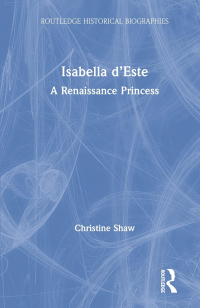 Christine Shaw - Isabella d’Este: A Renaissance Princess
