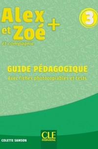Колетт Самсон - Alex et Zoé 3. Niveau A1. Guide pédagogique