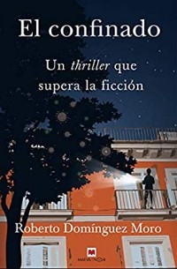 Roberto Domínguez Moro - El confinado: Un thriller que supera la ficción