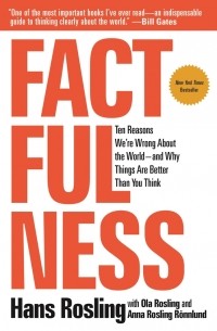  - Factfulness. Ten Reasons We're Wrong about the World And Why Things Are Better Than You Think