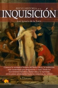 José Ignacio de la Torre Rodríguez - Breve historia de la Inquisición