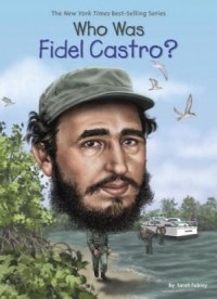 Sarah Fabiny - Who Was Fidel Castro?