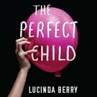 Люсинда Берри - The perfect child