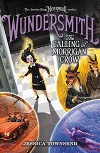 Джессика Таунсенд - Wundersmith: The Calling of Morrigan Crow