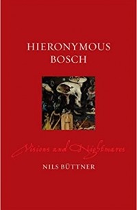 Nils Büttner - Hieronymus Bosch: Visions and Nightmares