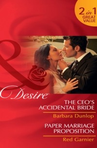  - The CEO's Accidental Bride / Paper Marriage Proposition
