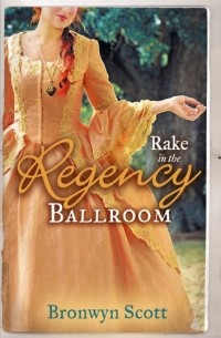 Бронвин Скотт - Rake in the Regency Ballroom: The Viscount Claims His Bride / The Earl's Forbidden Ward (сборник)