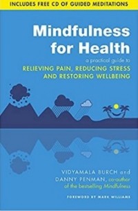  - Mindfulness for Health: A practical guide to relieving pain, reducing stress and restoring
