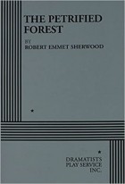 Роберт Шервуд - The Petrified Forest: A Play in Three Acts