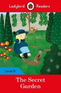 Фрэнсис Элиза Бёрнетт - The Secret Garden. Ladybird Readers Level 6
