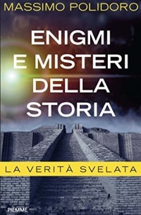 Massimo Polidoro - Enigmi e misteri della storia. La verità svelata
